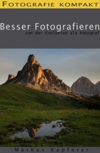 Markus Kapferer - Fotografie kompakt: Besser Fotografieren