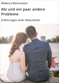 Rebecca Rasmussen - Abi und ein paar andere Probleme