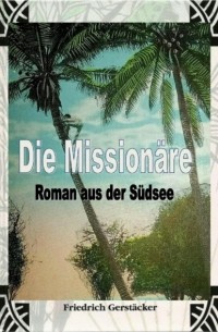 Фридрих Герштеккер - Die Mission?re