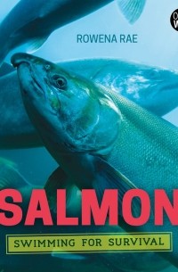 Rowena Rae - Salmon: Swimming for Survival