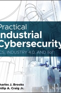 Charles J. Brooks - Practical Industrial Cybersecurity