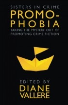 Диана Валлере - Promophobia: Taking the Mystery Out of Promoting Crime Fiction