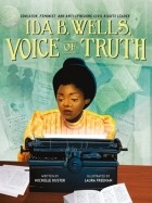 Мишель Дастер - Ida B. Wells, Voice of Truth: Educator, Feminist, and Anti-Lynching Civil Rights Leader