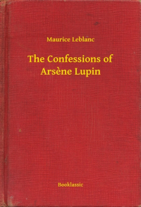 Морис Леблан - The Confessions of Arsène Lupin