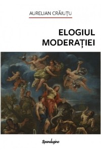 Aurelian Craiutu - Elogiul moderatiei