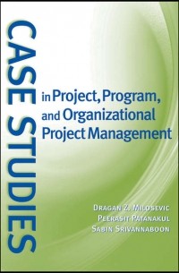 Dragan Z. Milosevic - Case Studies in Project, Program, and Organizational Project Management