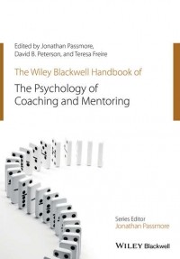 Дэвид Джошуа Питерсон - The Wiley-Blackwell Handbook of the Psychology of Coaching and Mentoring