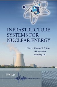 Группа авторов - Infrastructure Systems for Nuclear Energy