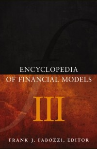 Группа авторов - Encyclopedia of Financial Models, Volume III