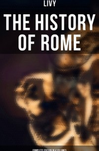 Тит Ливий - THE HISTORY OF ROME