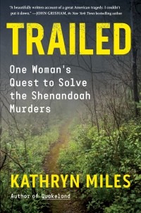 Kathryn Miles - Trailed: One Woman's Quest to Solve the Shenandoah Murders
