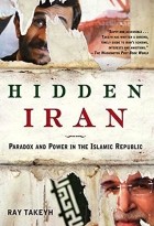 Ray Takeyh - Hidden Iran: Paradox and Power in the Islamic Republic