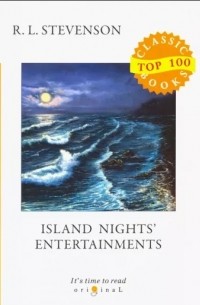 Роберт Льюис Стивенсон - Island Nights' Entertainments