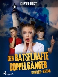Kirsten Holst - Der r?tselhafte Doppelg?nger - Kinder-Krimi