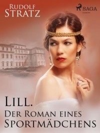 Рудольф Штрац - Lill. Der Roman eines Sportm?dchens