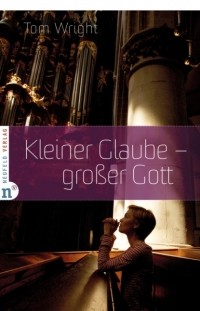 Tom Wright - Kleiner Glaube - gro?er Gott