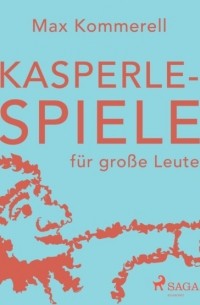 Max Kommerell - Kasperle-Spiele f?r gro?e Leute