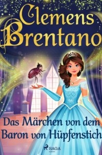 Клеменс Брентано - Das Märchen von dem Baron von Hüpfenstich