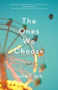 Julie Clark - The Ones We Choose