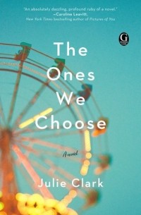 Julie Clark - The Ones We Choose