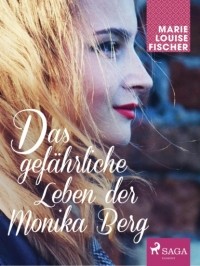 Мари Луиза Фишер - Das gef?hrliche Leben der Monika Berg