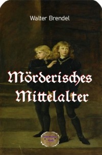 Walter Brendel - M?rderisches Mittelalter