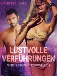 Vanessa Salt - Lustvolle Verf?hrungen: Sieben erotische Novellen