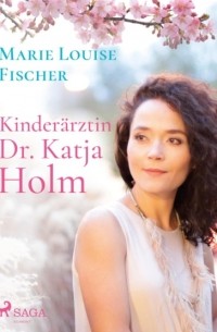 Мари Луиза Фишер - Kinder?rztin Dr. Katja Holm