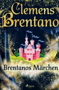 Клеменс Брентано - Brentanos Märchen