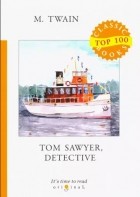Марк Твен - Tom Sawyer, Detective
