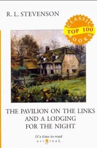 Роберт Льюис Стивенсон - The Pavilion on the Links and A Lodging for the Night