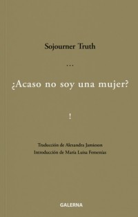 Sojourner  Truth - ?Acaso no soy una mujer?