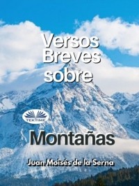 Хуан Мойзес Де Ла Серна - Versos Breves Sobre Montanas