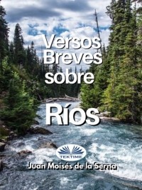 Хуан Мойзес Де Ла Серна - Versos Breves Sobre Rios
