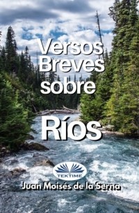 Хуан Мойзес Де Ла Серна - Versos Breves Sobre Rios