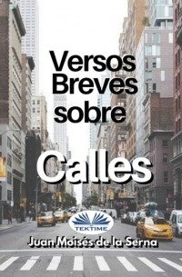 Хуан Мойзес Де Ла Серна - Versos Breves Sobre Calles