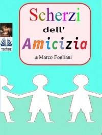 Marco Fogliani - Scherzi Dell'Amicizia