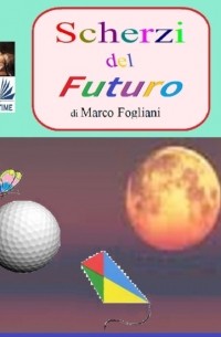 Marco Fogliani - Scherzi Del Futuro