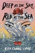 Рита Чанг-Эппиг - Deep as the Sky, Red as the Sea