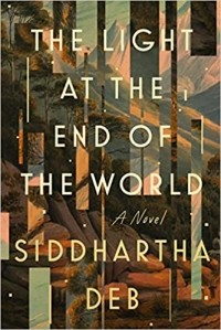 Siddhartha Deb - The Light at the End of the World