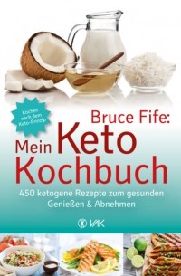 Bruce Fife - Bruce Fife: Mein Keto-Kochbuch