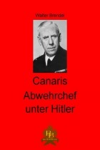 Walter Brendel - Canaris Abwehrchef unter Hitler