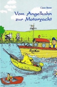 Claus Beese - Vom Angelkahn zur Motoryacht