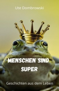 Ute Dombrowski - Menschen sind super