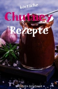 K?stliche Chutney-Rezepte