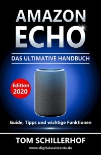 Tom Schillerhof - Amazon Echo - Das ultimative Handbuch: Guide, Tipps und wichtige Funktionen
