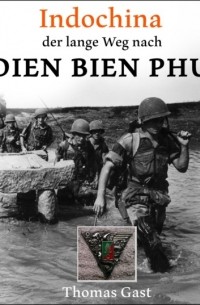 INDOCHINA. Der lange Weg nach Dien Bien Phu