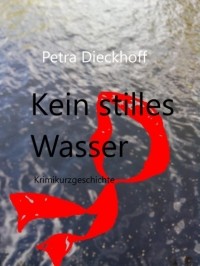 Petra Dieckhoff - Kein Stilles Wasser