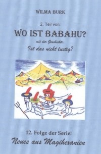 Wilma Burk - Wo Ist Babahu? 2. Teil