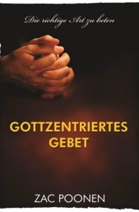 Zac Poonen - Gottzentriertes Gebet